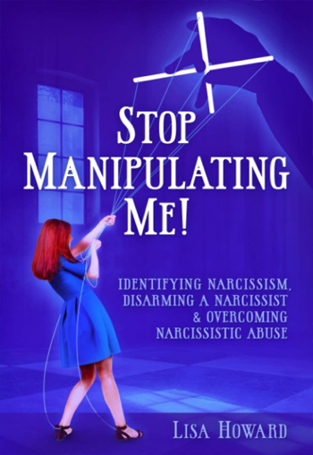 Stop Manipulating Me!: Identifying Narcissism, Disarming A Narcissist & Overcoming Narcissistic Abuse by Lisa Howard - Book Cover Image